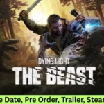 Dying Light The Beast Release Date, Pre Order, Trailer, Steam & More
